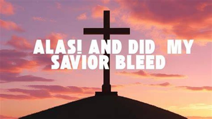 Alas! And Did My Savior Bleed? (At the Cross) Hymn