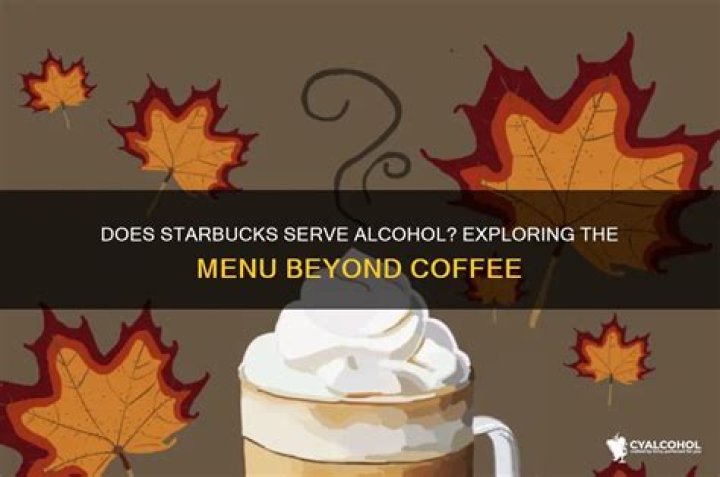 Does Starbucks still serve alcohol?