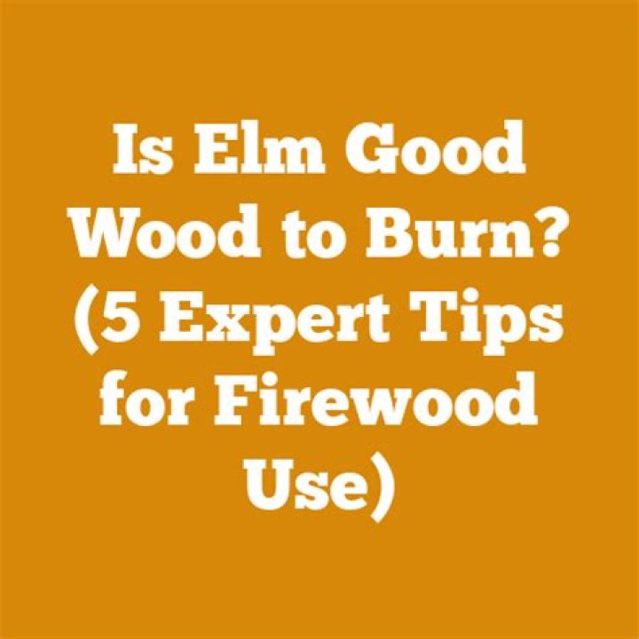 Is Elm good to burn?
