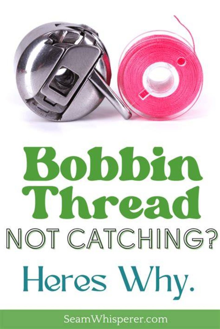 Why isn’t my sewing machine catching the bobbin thread?